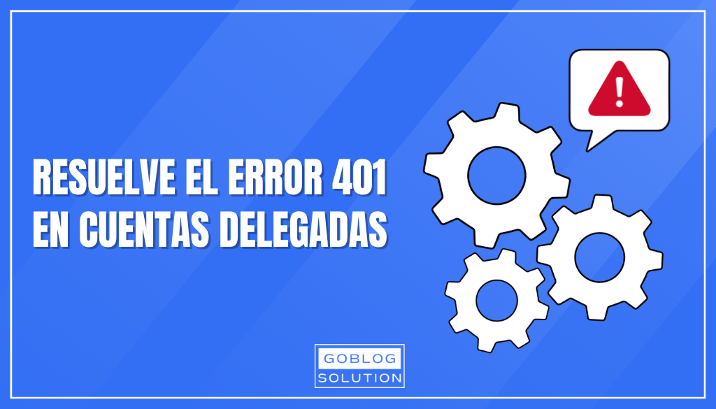 Cómo solucionar el error «Temporary Error (401)» en cuentas delegadas